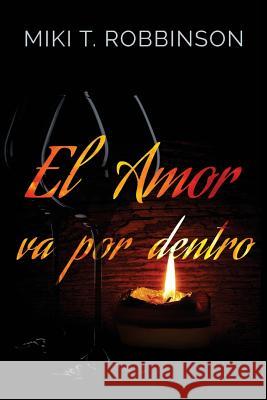 El Amor Va Por Dentro: Una Novela de Romance Lésbico; Una Profunda Reflexión Acerca de la Homofobia Robbinson, Miki T. 9781541123854 Createspace Independent Publishing Platform