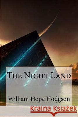 The Night Land William Hope Hodgson William Hope Hodgson Paula Benitez 9781541124387 Createspace Independent Publishing Platform