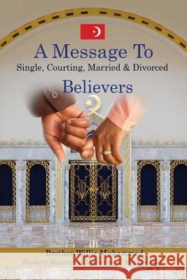 A Message To Single, Courting, Married & Divorced Believers Muhammad, Willie B. 9781541124639 Createspace Independent Publishing Platform