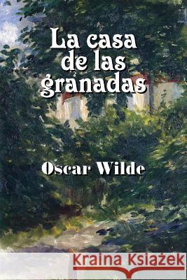 La casa de las granadas Wilde, Oscar 9781541126930 Createspace Independent Publishing Platform