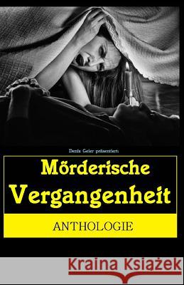 Mörderische Vergangenheit Geier, Denis 9781541127258 Createspace Independent Publishing Platform