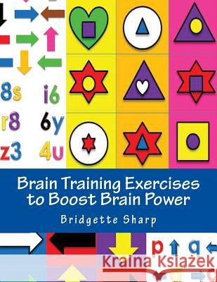 Brain Training Exercises to Boost Brain Power: for Improved Memory, Focus and Cognitive Function O'Neill, Bridgette 9781541127982 Createspace Independent Publishing Platform