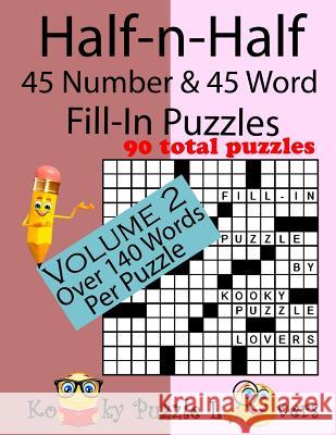 Half-n-Half Fill-In Puzzles, 45 number & 45 Word Fill-In Puzzles, Volume 2 Kooky Puzzle Lovers 9781541128194 Createspace Independent Publishing Platform
