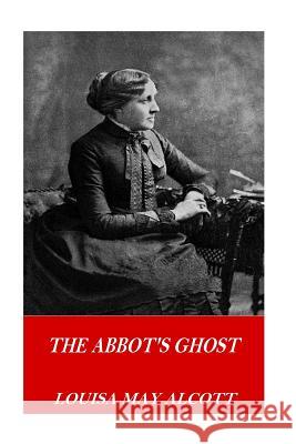 The Abbot's Ghost Louisa May Alcott 9781541129818
