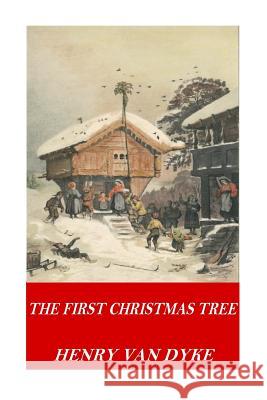 The First Christmas Tree Henry Van Dyke 9781541129849 Createspace Independent Publishing Platform