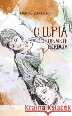 O Lupta de Dinainte Pierduta Daniel Zarnescu 9781541130067 Createspace Independent Publishing Platform