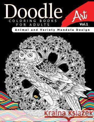 Doodle Coloring Books for Adults Art Vol.1: Animal and Variety Mandala Design Linda a. Fidler                          Doodle Invasion Coloring Book 9781541130760 Createspace Independent Publishing Platform