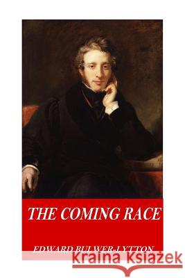 The Coming Race Edward Bulwer-Lytton 9781541130777 Createspace Independent Publishing Platform