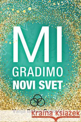 Mi gradimo novi svet Popovic, Vanja Bokun 9781541131644