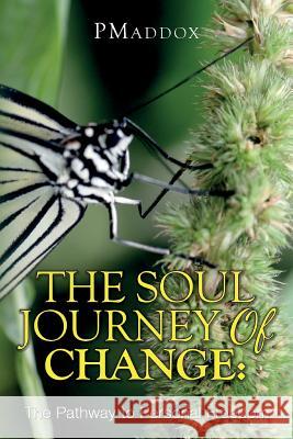 The Soul Journey of Change: : The Pathway to Personal Freedom P. Maddox 9781541133532