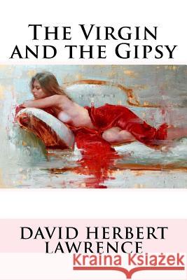 The Virgin and the Gipsy David Herbert Lawrence David Herbert Lawrence Paula Benitez 9781541134607 Createspace Independent Publishing Platform