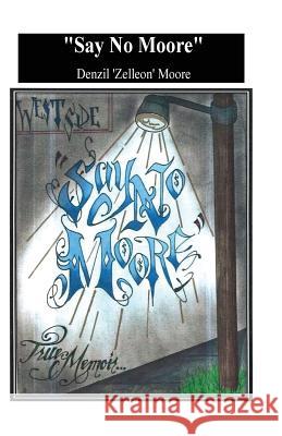 Say No Moore: True Memoir Mr Denzil Zelleon Moore 9781541135307 Createspace Independent Publishing Platform