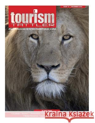 Tourism Tattler December 2016: News, Views, and Reviews for the Travel Trade in, to and out of Africa. Nel, Louis 9781541136007 Createspace Independent Publishing Platform