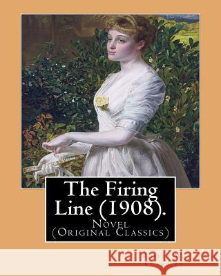 The Firing Line (1908). By: Robert W. Chambers: Novel (Original Classics) Chambers, Robert W. 9781541136199 Createspace Independent Publishing Platform