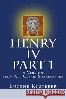 Henry IV - Part 1 - a Version Eugene Kusterer 9781541137141 Createspace Independent Publishing Platform
