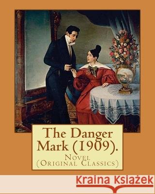 The Danger Mark (1909).By: Robert W. Chambers, illustrated By: A. B. (Albert Beck), Wenzell (1864-1917).: Novel (Original Classics) Wenzell, A. B. 9781541137165 Createspace Independent Publishing Platform