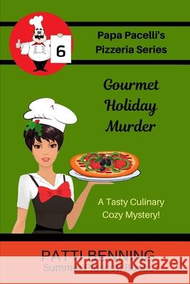 Gourmet Holiday Murder: Book 6 in Papa Pacelli's Pizzeria Series Patti Benning 9781541140288 Createspace Independent Publishing Platform