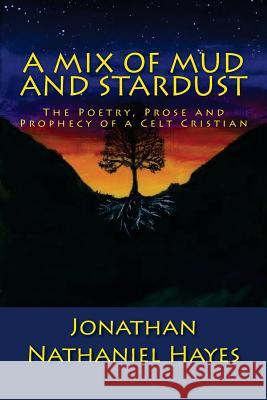 A Mix of Mud and Stardust Jonathan Nathaniel Hayes 9781541140820 Createspace Independent Publishing Platform