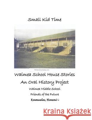 Small Kid Time: Waimea School House Stories Jan Wizinowich 9781541141216 Createspace Independent Publishing Platform