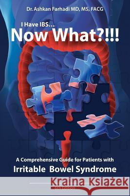 I Have Ibs? Now What?!!!: A Comprehensive Guide for Patients with Irritable Bowel Syndrome Ashkan Farhad 9781541143241 Createspace Independent Publishing Platform