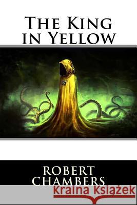 The King in Yellow Robert William Chambers Paula Benitez 9781541143302 Createspace Independent Publishing Platform