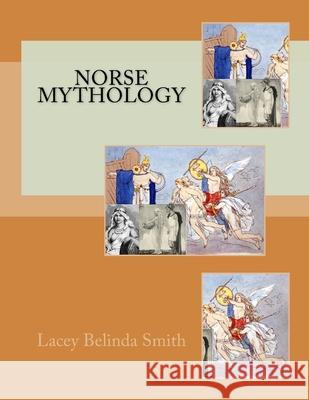 Norse Mythology Lacey Belinda Smith 9781541143708 Createspace Independent Publishing Platform