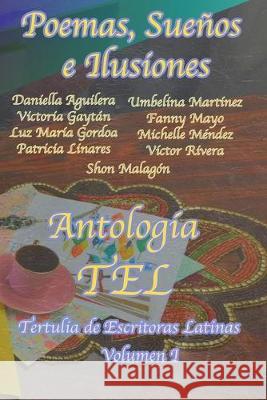 Poemas, Sueños e Ilusiones: Antología de Poemas de Escritoras Latinas Aguilera, Daniella 9781541144088 Createspace Independent Publishing Platform