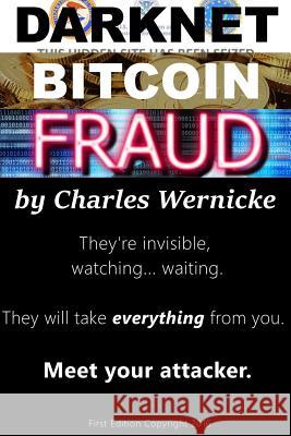 Darknet, Bitcoin, Fraud Charles R. Wernicke 9781541144262 Createspace Independent Publishing Platform