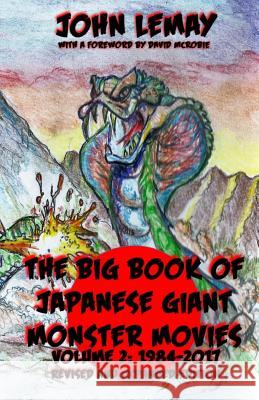 The Big Book of Japanese Giant Monster Movies Vol 2: 1984-2014 John LeMay Shane Olive David McRobie 9781541144316