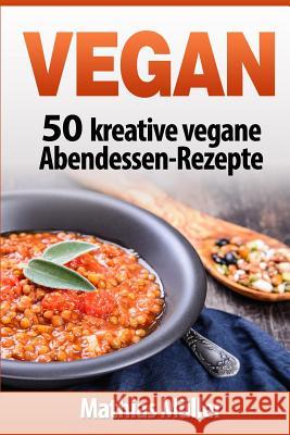 Vegan: 50 kreative vegane Abendessen-Rezepte Muller, Mathias 9781541146242