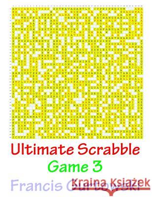 Ultimate Scrabble Game 3 MR Francis Gurtowski 9781541147553 Createspace Independent Publishing Platform