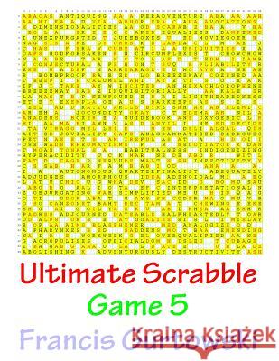 Ultimate Scrabble Game 5 MR Francis Gurtowski 9781541147584 Createspace Independent Publishing Platform