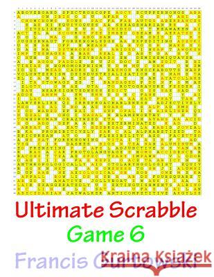 Ultimate Scrabble Game 6 MR Francis Gurtowski 9781541147607 Createspace Independent Publishing Platform