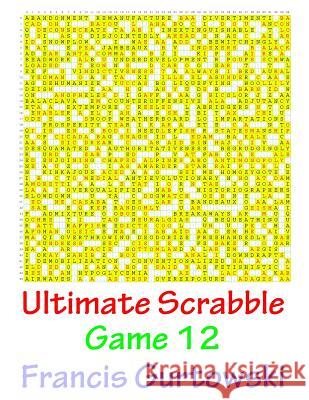 Ultimate Scrabble Game 12 MR Francis Gurtowski 9781541147805 Createspace Independent Publishing Platform