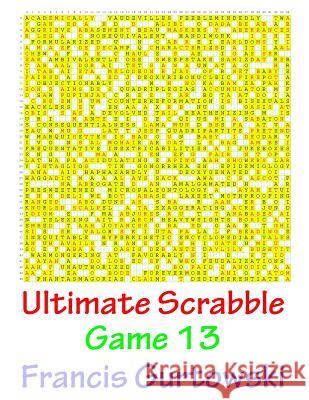 Ultimate Scrabble Game 13 MR Francis Gurtowski 9781541147829 Createspace Independent Publishing Platform