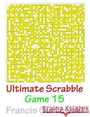 Ultimate Scrabble Game 15 MR Francis Gurtowski 9781541147867 Createspace Independent Publishing Platform