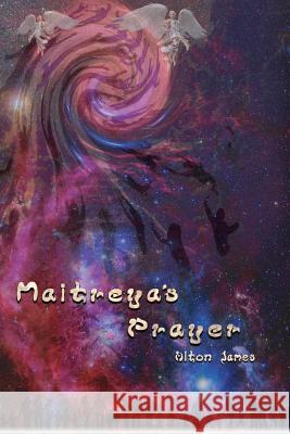 Maitreya's Prayer Alton James 9781541148581