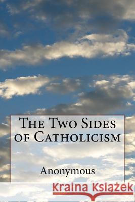 The Two Sides of Catholicism Anonymous 9781541149502