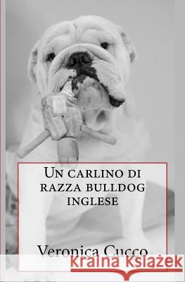 Un carlino di razza bulldog inglese Cucco, Veronica 9781541150591 Createspace Independent Publishing Platform