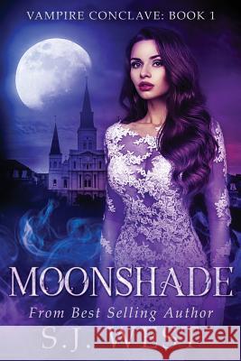 Moonshade (Book 1, Vampire Conclave) S. J. West 9781541151277 Createspace Independent Publishing Platform