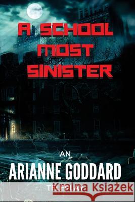 A School Most Sinister Arianne Goddard 9781541154087 Createspace Independent Publishing Platform