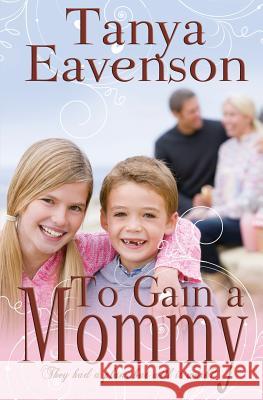 To Gain a Mommy: A Novella Tanya Eavenson 9781541154209