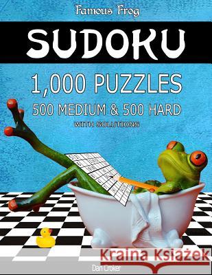 Famous Frog Sudoku 1,000 Puzzles With Solutions, 500 Medium and 500 Hard: Take Your Playing To The Next Level With This Sudoku Puzzle Book Croker, Dan 9781541154490