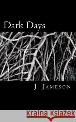 Dark Days J. Jameson 9781541154506 Createspace Independent Publishing Platform