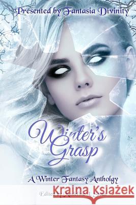 Winter's Grasp: A Winter Fantasy Anthology Fantasia Divinity J. M. Williams Anusha Vr 9781541154971