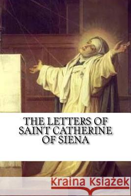 The Letters of Saint Catherine of Siena St Catherine O Vida D. Scudder Darrell Wright 9781541155848 Createspace Independent Publishing Platform