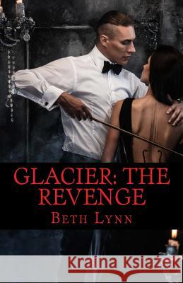 Glacier: The Revenge Beth Lynn 9781541156951 Createspace Independent Publishing Platform