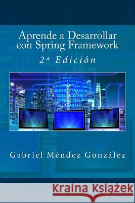 Aprende a Desarrollar con Spring Framework: 2a Edición Campus Academy, It 9781541157378 Createspace Independent Publishing Platform