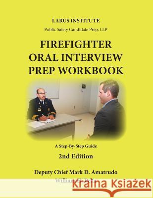 Firefighter Oral Interview Prep Workbook Mark D. Amatrudo William H. Peltz 9781541157408