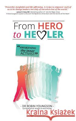 From HERO to HEALER: Awakening the inner activist Youngson, Robin 9781541158986 Createspace Independent Publishing Platform